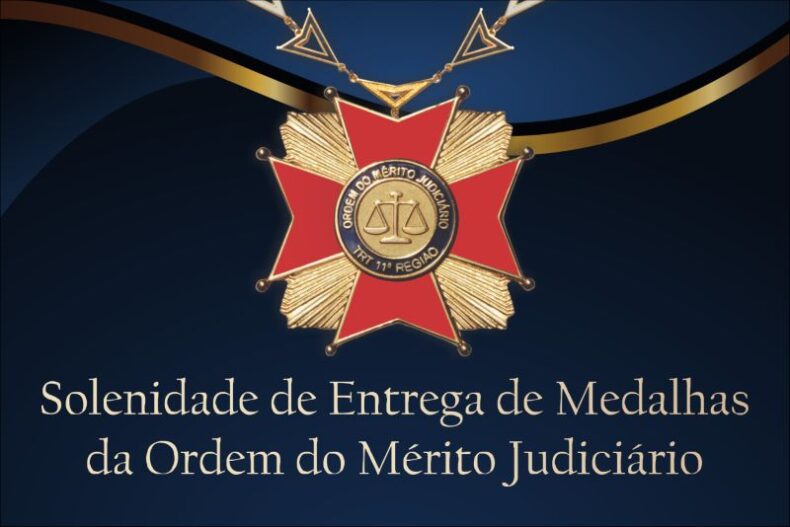 TRT-11 homenageia pessoas de destaque nacional e regional com entrega da ‘Ordem do Mérito Judiciário’