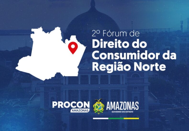 DIREITO/PROCON Amazonas sedia o 2º Fórum de Direito do Consumidor da Região Norte